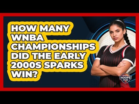 How Many WNBA Championships Did The Early 2000s Sparks Win?