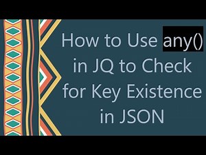 How to Use any() in JQ to Check for Key Existence in JSON