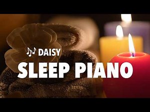 Daisy: 12 Hours of Soft Piano Music For Sleeping | Ocb Relax