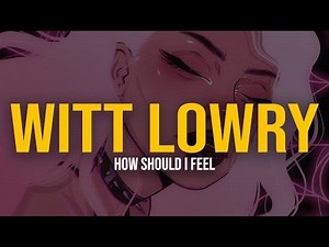 Witt Lowry - How Should I Feel (feat. Meg & Dia) (Lyric Video)