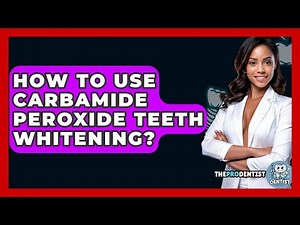 How To Use Carbamide Peroxide Teeth Whitening? - The Pro Dentist