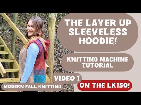 The Layer Up Sleeveless Hoodie LK150 knitting machine tutorial! Video 1 of 3 Mid-Gauge pattern