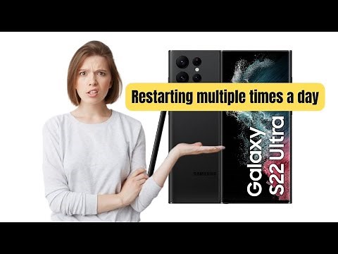 Samsung S22 Ultra Restarting Multiple Times a Day - How to Fix It!