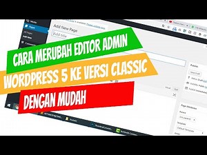 Cara mudah merubah editor admin wordpress 5 ke versi classic editor