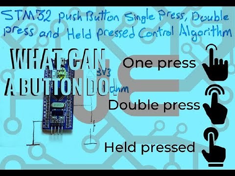 STM32 Push Button Single Press, Double Press and Held Pressed Control Algorithm