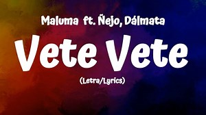 Maluma - Vete Vete (Lyrics/Letra) ft Ñejo, Dálmata | All About Lyrics