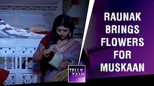 Raunak brings flowers for Muskaan | Muskaan