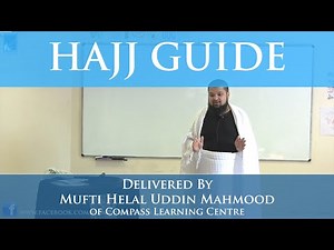 How to perform Hajj - Step by step demonstration by Mufti Helal Uddin