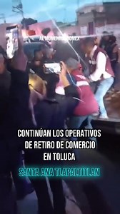 103K views · 1.2K reactions | #AlMomento  Autoridades mantienen los operativos contra el comercio informal en #Toluca; ayer se desplegaron en la delegación Santa Ana Tlapaltitlán ‍♂️ | Al Momento EdoMex | Facebook