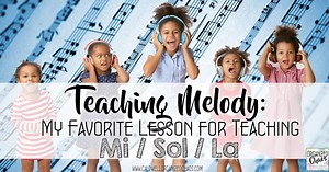 My Favorite Lesson for Teaching Mi / Sol / La
