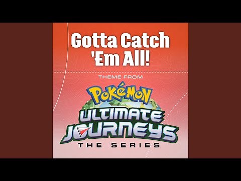 Gotta Catch 'Em All! (Theme from Pokémon Ultimate Journeys)