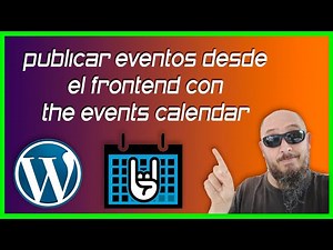 ✅ Cómo publicar eventos desde el frontend en Wordpress con The events calendar