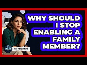 Why Should I Stop Enabling A Family Member?