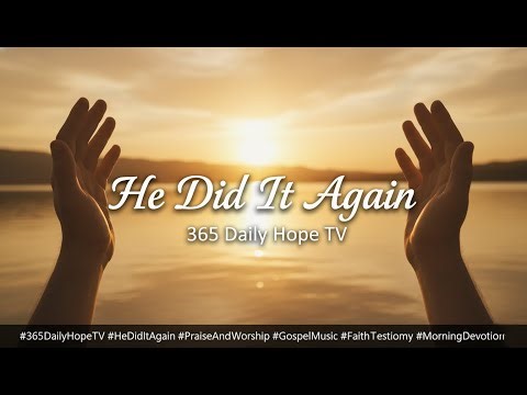🙌 He Did It Again – 365 Daily Hope TV | Praise Song of Thanksgiving