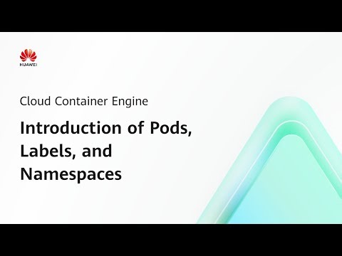 Cloud Container Engine (CCE): Introduction of Pods, Labels, and Namesapces | Step-by-Step Guides