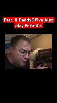 Part. II DaddyOFive Alex play Fortnite.