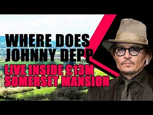 Where does Johnny Depp live Inside £13m Somerset mansion