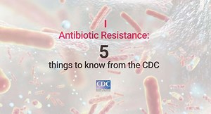 Antibiotic Resistance: 5 things to know