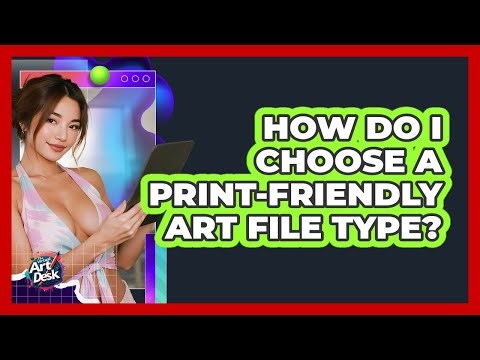 How Do I Choose A Print-Friendly Art File Type?