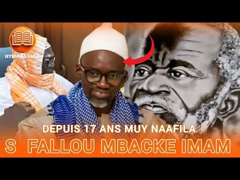 Histoire Xamle (Serigne Fallou Mbacke Imam) Depuis 17 Ans Mouy Nafila Dioumaye Touba En Wolof 🇸🇳