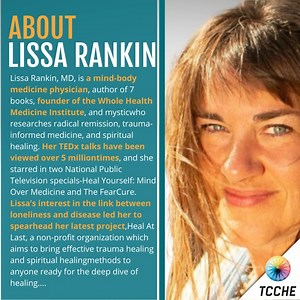 About LISSA RANKIN⁠ ⁠ Lissa Rankin, MD, is a mind-body medicine physician, author of 7 books, founder of the Whole Health Medicine Institute, and mysticwho researches radical remission, trauma-informed medicine, and spiritual healing. Her TEDx talks have been viewed over 5 milliontimes, and she starred in two National Public Television specials-Heal Yourself: Mind Over Medicine and The FearCure. Lissa’s interest in the link between loneliness and disease led her to spearhead her latest project,H