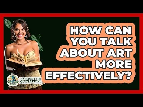 How Can You Talk About Art More Effectively? - Anecdotes in Quotation