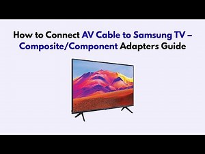 How to Connect AV Cable to Samsung TV – Composite/Component Adapters Guide