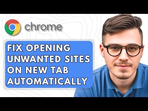 How To Fix Google Chrome Opening Unwanted Sites on New Tab Automatically [2025 Guide]