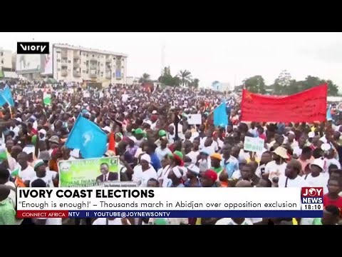 Ivory Coast Elections: "Enough is Enough" - 1000s march in Abidjan over opposition exclusion