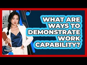 What Are Ways To Demonstrate Work Capability?