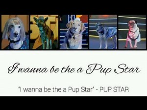 "I wanna be the a Pup Star" lyrics - PUP STAR
