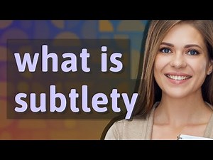 Subtlety | meaning of Subtlety