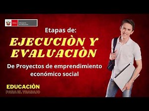 Etapas de Ejecución y Evaluación de un Proyecto de Emprendimiento Económico o Social - EPT