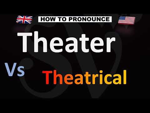 How to Pronounce Theater VS. Theatrical