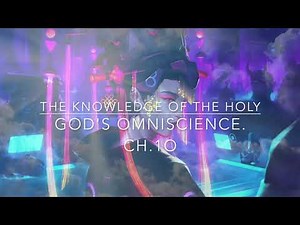 The Knowledge of the Holy- A.W Tozer (Ch 10) The Omniscience of God
