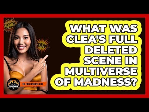 What Was Clea's Full Deleted Scene In Multiverse of Madness?