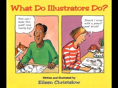 What Do Illustrators Do - Written and Illustrated by Eileen Christelow