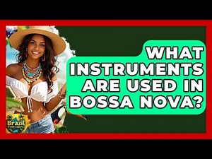 What Instruments Are Used In Bossa Nova? - Brazil Travel Expert