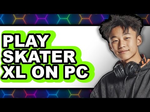 How to Play Skater XL on PC in 2025 (Only Way)