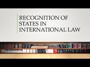 IL Theory (6): Recognition of States in International Law