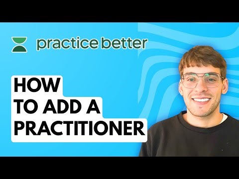 How to Add a Practitioner in Practice Better [2025 Guide]