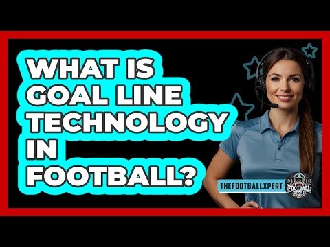 What Is Goal Line Technology In Football?