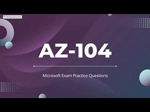 AZ-104 Microsoft Azure Administrator Exam Practice Questions with Explanations