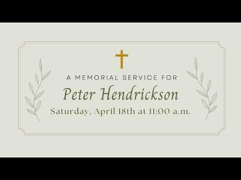 A Memorial Service for Peter Hendrickson; April 18th, 2026