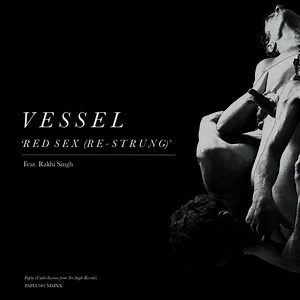 Red Sex (Re-Strung) [feat. Rakhi Singh] - Vessel: Song Lyrics, Music Videos & Concerts