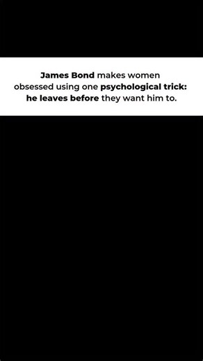 @occult.sage on Instagram: "James Bond never overstays. ㅤ ㅤ Watch any Bond film carefully — He's always the one who ends the interaction. ㅤ ㅤ He leaves the party first. He cuts the conversation short. He disappears before the chemistry peaks. ㅤ ㅤ This triggers what psychologists call the "Zeigarnik Effect" ㅤ ㅤ The brain's obsession with incomplete experiences. ㅤ ㅤ An unfinished conversation lingers in the mind 90% longer than a completed one. ㅤ ㅤ A person who leaves too soon becomes a puzzle the