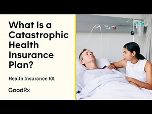 What Is a Catastrophic Health Insurance Plan? | Health Insurance 101 | GoodRx