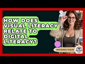 How Does Visual Literacy Relate To Digital Literacy? - High School Toolkit