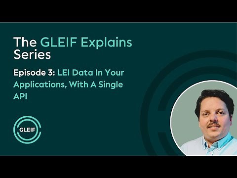 GLEIF Explains - LEI Data In Your Applications, With A Single API