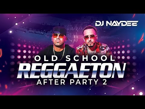 Reggaeton Old School Mix 2 | Wisin Y Yandel, Daddy Yankee, Hector Y Tito | After Party By DJ Naydee
